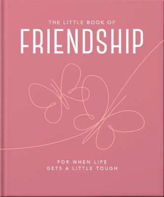 The Little Book Of Friendship: For When Life Gets A Little Tough