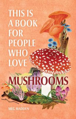 A Book For People Who Love Mushrooms