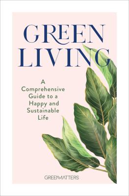 Green Living: A Comprehensive Guide To A Happy And Sustainable Life