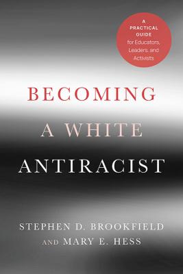 Becoming A White Antiracist : A Practical Guide For Educators, Leaders, And Activists
